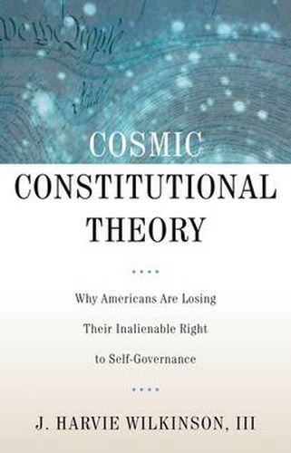 Cover image for Cosmic Constitutional Theory: Why Americans Are Losing Their Inalienable Right to Self-Governance