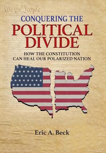 Cover image for Conquering the Political Divide: How the Constitution Can Heal Our Polarized Nation