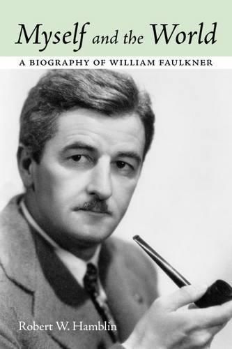 Myself and the World: A Biography of William Faulkner