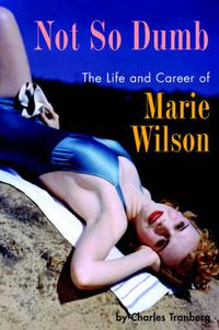 Cover image for Not So Dumb: The Life and Career of Marie Wilson