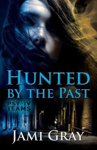 Cover image for Hunted by the Past: PSY-IV Teams Book 1