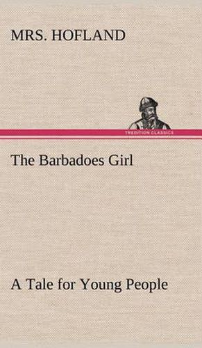 The Barbadoes Girl A Tale for Young People