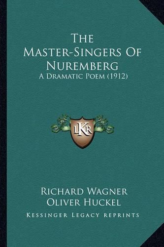 The Master-Singers of Nuremberg: A Dramatic Poem (1912)