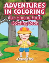 Cover image for Adventures in Coloring: The Human Form Coloring Book