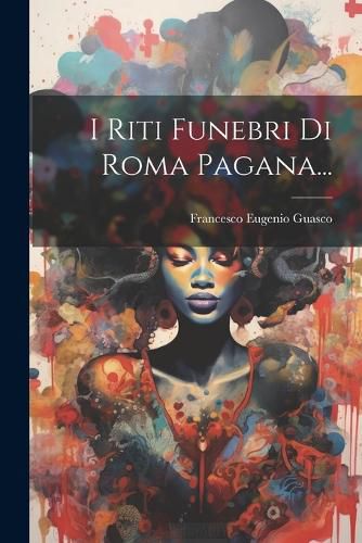 Cover image for I Riti Funebri Di Roma Pagana...