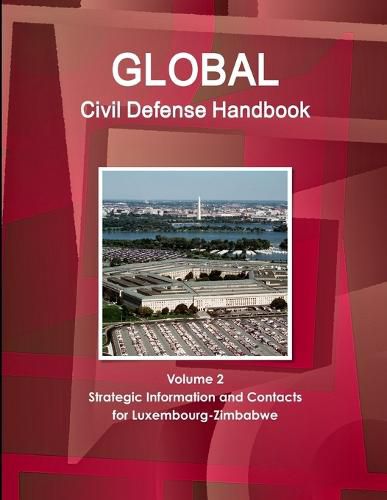 Cover image for Global Civil Defense Handbook Volume 2 Strategic Information and Contacts For Luxembourg-Zimbabwe