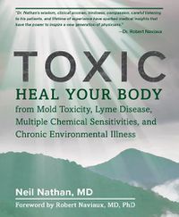 Cover image for Toxic: Heal Your Body from Mold Toxicity, Lyme Disease, Multiple Chemical Sensitivities, and Chronic Environmental Illness