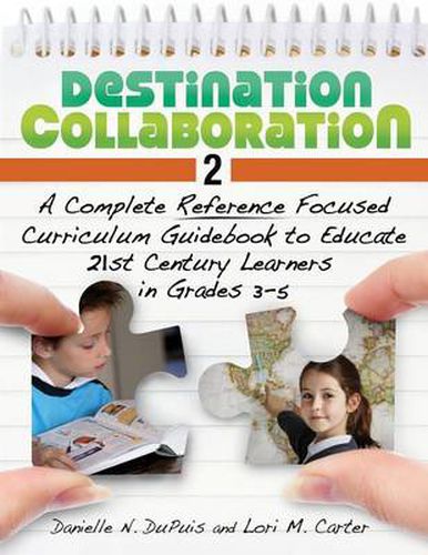 Cover image for Destination Collaboration 2: A Complete Reference Focused Curriculum Guidebook to Educate 21st Century Learners in Grades 3-5