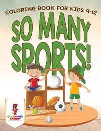 Cover image for So Many Sports!: Coloring Book for Kids 9-12