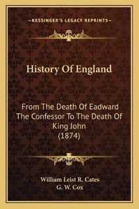 Cover image for History of England: From the Death of Eadward the Confessor to the Death of King John (1874)