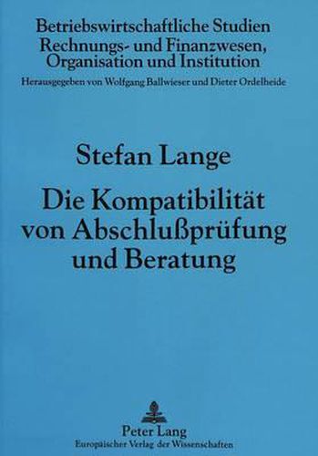 Die Kompatibilitaet Von Abschlusspruefung Und Beratung: Eine Oekonomische Analyse