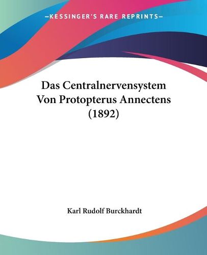 Cover image for Das Centralnervensystem Von Protopterus Annectens (1892)