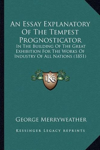 An Essay Explanatory of the Tempest Prognosticator: In the Building of the Great Exhibition for the Works of Industry of All Nations (1851)