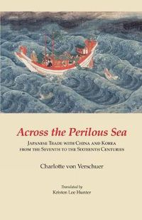 Cover image for Across the Perilous Sea: Japanese Trade with China and Korea from the Seventh to the Sixteenth Centuries