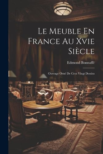 Cover image for Le Meuble En France Au Xvie Siecle