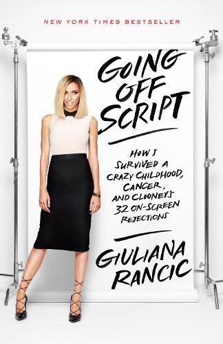 Cover image for Going Off Script: How I Survived a Crazy Childhood, Cancer, and Clooney's 32 On-Screen Rejections