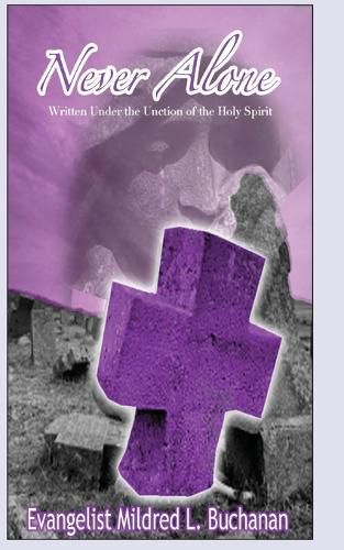 Cover image for Never Alone: Written Under the Unction of the Holy Spirit