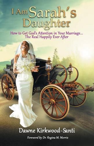 Cover image for I Am Sarah's Daughter: How to Get God's Attention in Your Marriage ... the Real Happily Ever After