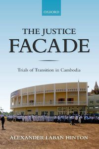 Cover image for The Justice Facade: Trials of Transition in Cambodia