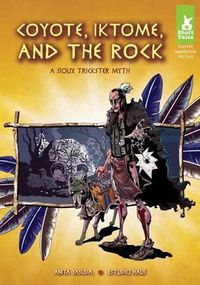 Cover image for Coyote, Iktome, and the Rock: A Sioux Trickster Myth