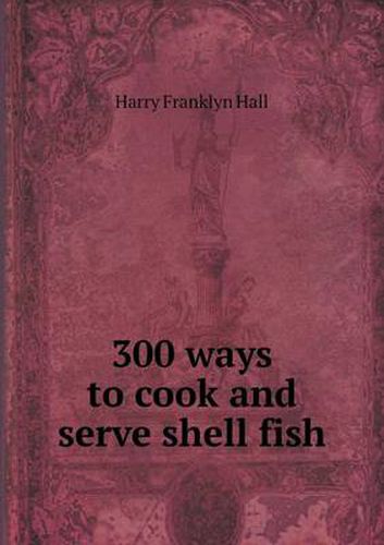 300 ways to cook and serve shell fish