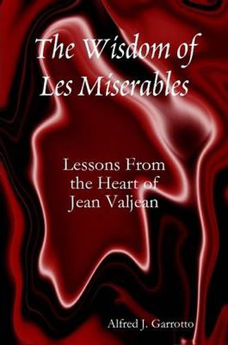 Cover image for The Wisdom of Les Miserables: Lessons From the Heart of Jean Valjean