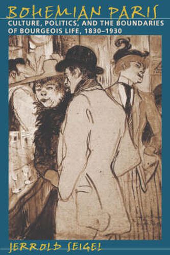Cover image for Bohemian Paris: Culture, Politics and the Boundaries of Bourgeois Life, 1830-1930