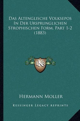 Cover image for Das Altenglische Volksepos in Der Ursprunglichen Strophischen Form, Part 1-2 (1883)