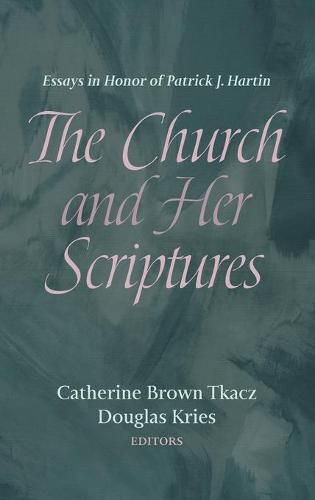 The Church and Her Scriptures: Essays in Honor of Patrick J. Hartin