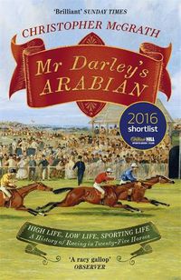 Cover image for Mr Darley's Arabian: High Life, Low Life, Sporting Life: A History of Racing in 25 Horses: Shortlisted for the William Hill Sports Book of the Year Award