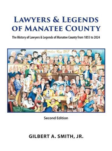 Cover image for Lawyers & Legends of Manatee County - Second Edition, The History of Lawyers & Legends of Manatee County from 1855 to 2024