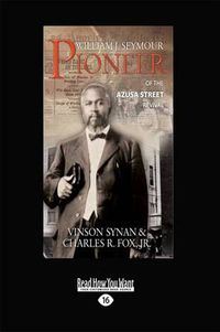 Cover image for William J. Seymour: Pioneer of the Azusa Street Revival