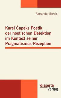 Cover image for Karel Capeks Poetik der noetischen Detektion im Kontext seiner Pragmatismus-Rezeption