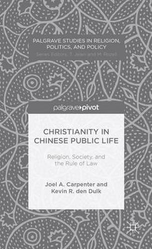 Cover image for Christianity in Chinese Public Life: Religion, Society, and the Rule of Law