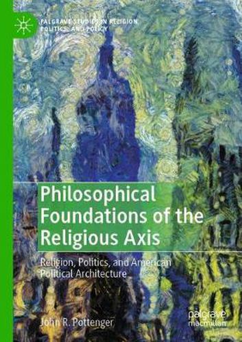 Cover image for Philosophical Foundations of the Religious Axis: Religion, Politics, and American Political Architecture