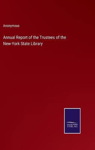 Cover image for Annual Report of the Trustees of the New-York State Library