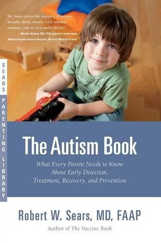 Cover image for The Autism Book: What Every Parent Needs to Know About Early Detection, Treatment, Recovery, and Prevention