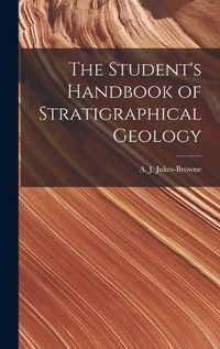 Cover image for The Student's Handbook of Stratigraphical Geology