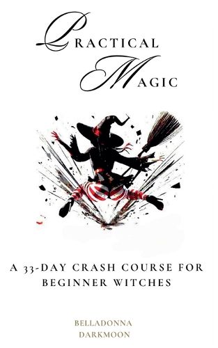 Cover image for Practical Magic A 33-Day Crash Course for Beginner Witches