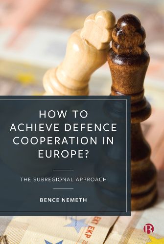 Cover image for How to Achieve Defence Cooperation in Europe?: The Subregional Approach