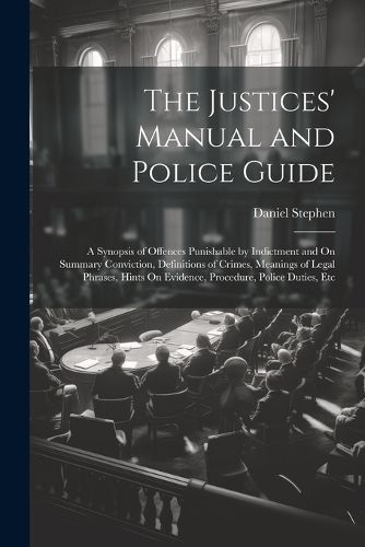 Cover image for The Justices' Manual and Police Guide