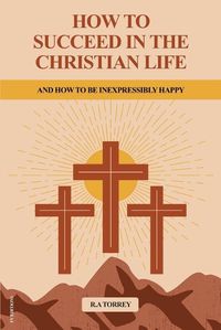 Cover image for How to Succeed in the Christian Life