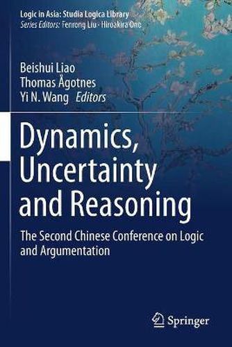 Dynamics, Uncertainty and Reasoning: The Second Chinese Conference on Logic and Argumentation