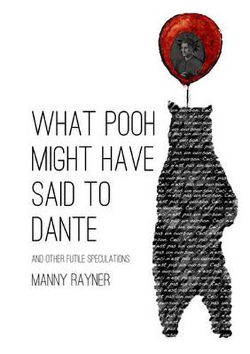 Cover image for What Pooh Might Have Said To Dante and Other Futile Speculations