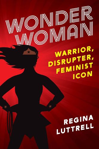 Cover image for Wonder Woman: Warrior, Disrupter, Feminist Icon