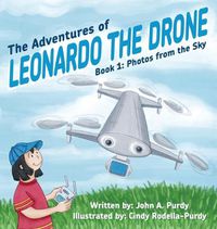 Cover image for The Adventures of Leonardo the Drone: Book 1: Photos from the Sky