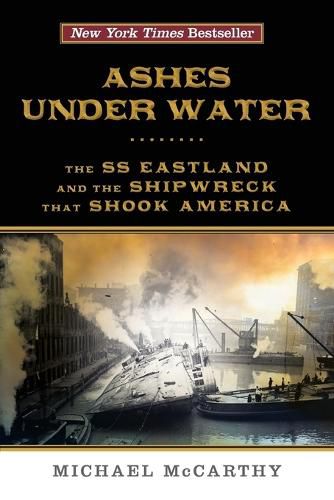 Cover image for Ashes Under Water: The SS Eastland and the Shipwreck That Shook America