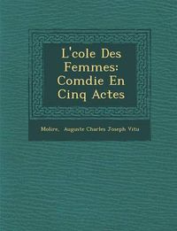 Cover image for L' Cole Des Femmes: Com Die En Cinq Actes