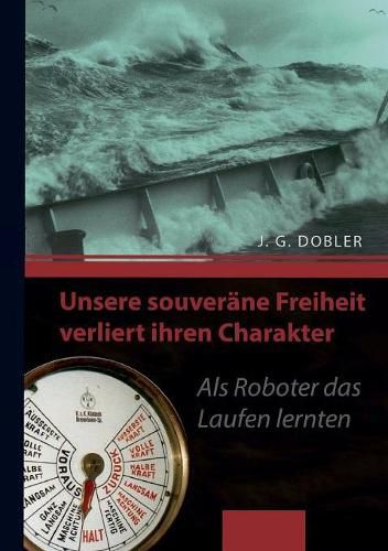 Cover image for Unsere souverane Freiheit verliert ihren Charakter: Als Roboter das Laufen lernten