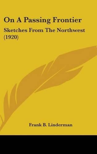 On a Passing Frontier: Sketches from the Northwest (1920)